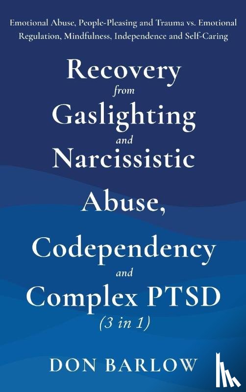 Barlow, Don - Recovery from Gaslighting & Narcissistic Abuse, Codependency & Complex PTSD (3 in 1)