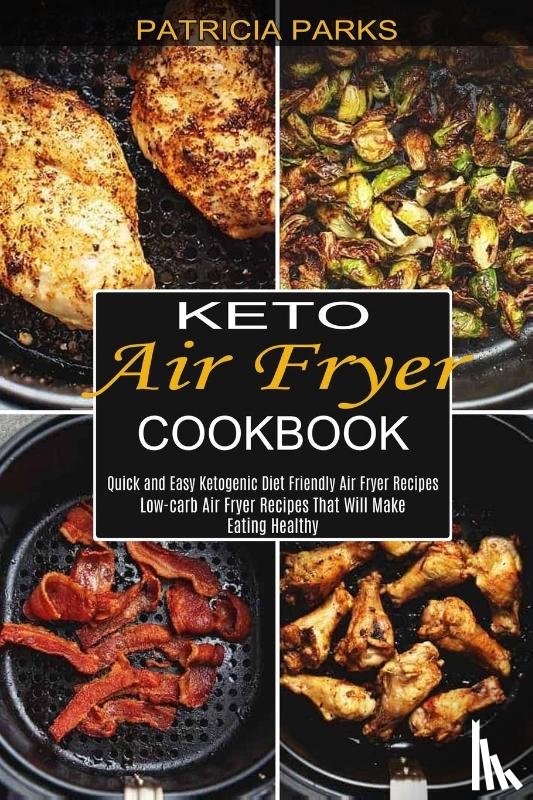Parks, Patricia - Keto Air Fryer Cookbook