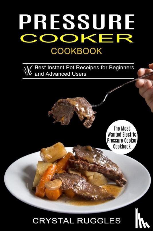 Ruggles, Crystal - Pressure Cooker Cookbook
