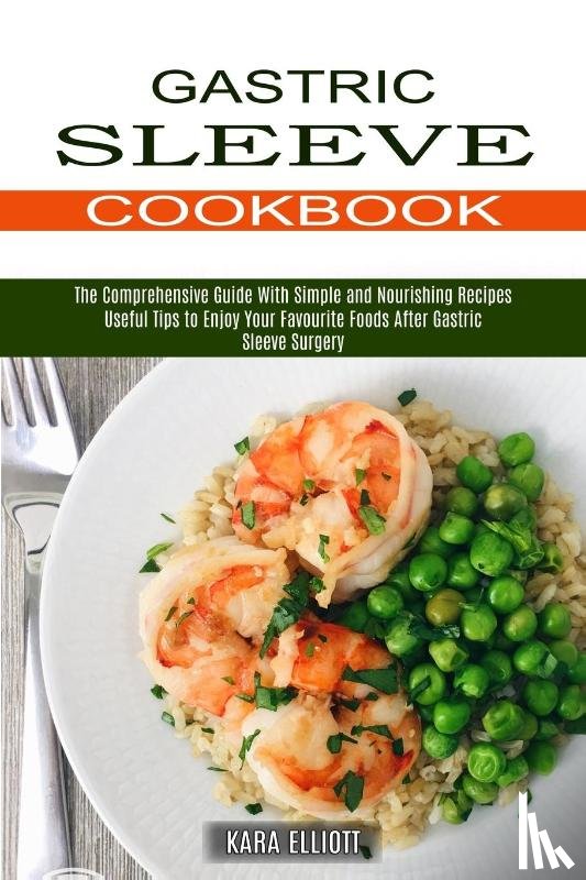 Elliott, Kara - Gastric Sleeve Cookbook