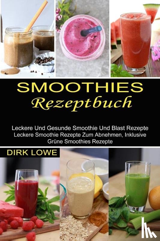 Lowe, Dirk - Smoothies Rezeptbuch