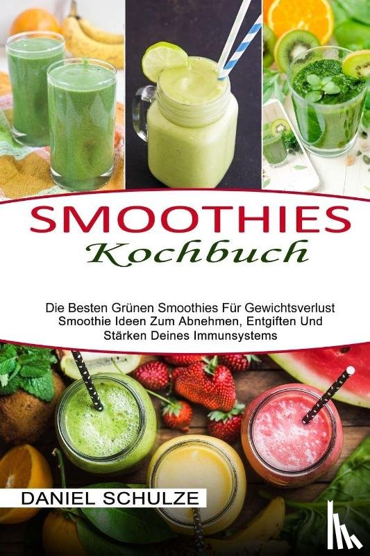 Schulze, Daniel - Smoothies Kochbuch