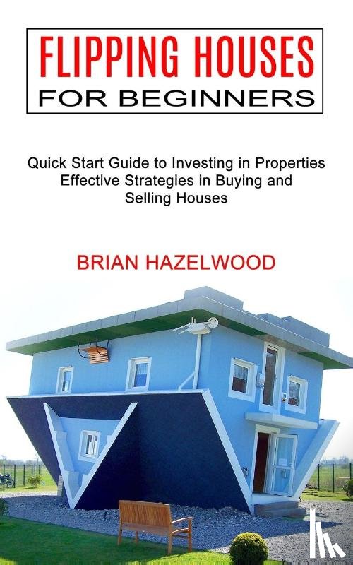 Hazelwood, Brian - Flipping Houses for Beginners