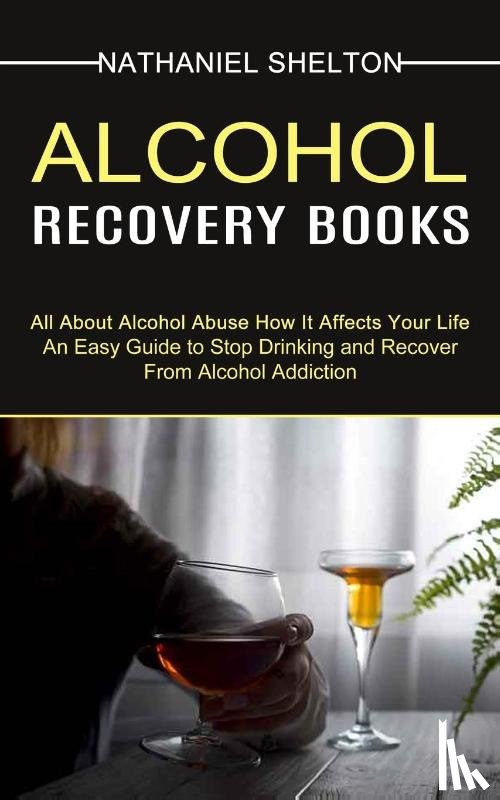 Shelton, Nathaniel - Alcohol Recovery Books