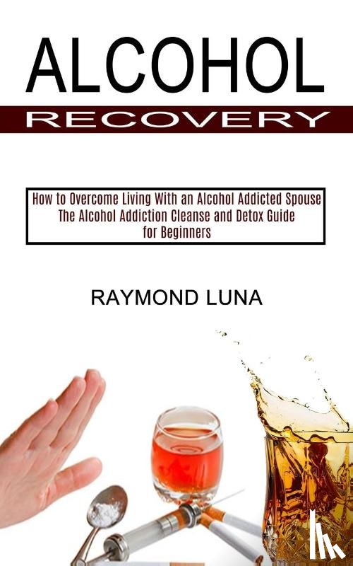 Luna, Raymond - Alcohol Recovery