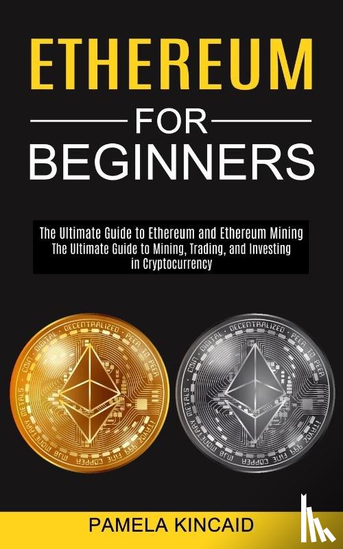 Kincaid, Pamela - Ethereum for Beginners