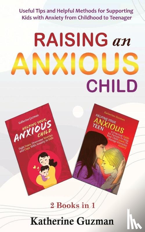 Guzman, Katherine - Raising An Anxious Child