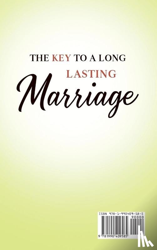 W. Bunton, Barnard - THE KEY TO A LONG LASTING MARRIAGE The Ultimate Guidebook to Successfully Rekindling and Improving Your Marriage by Yourself, Without Unnecessarily Paying for Marriage Therapy Written