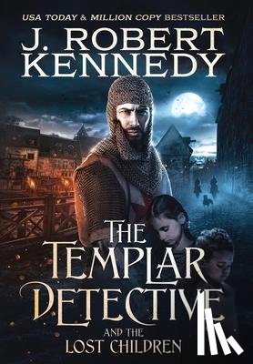 Kennedy, J Robert - The Templar Detective and the Lost Children