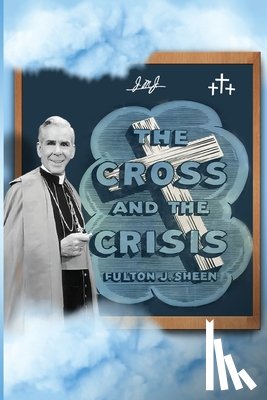 Sheen, Fulton J., Smith, Allan - The Cross and The Crisis