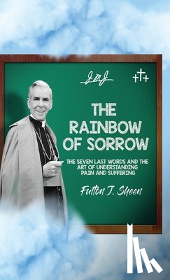 Sheen, Fulton J. - The Rainbow of Sorrow