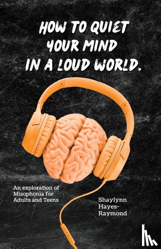Hayes-Raymond, Shaylynn - How to Quiet Your Mind in A Loud World
