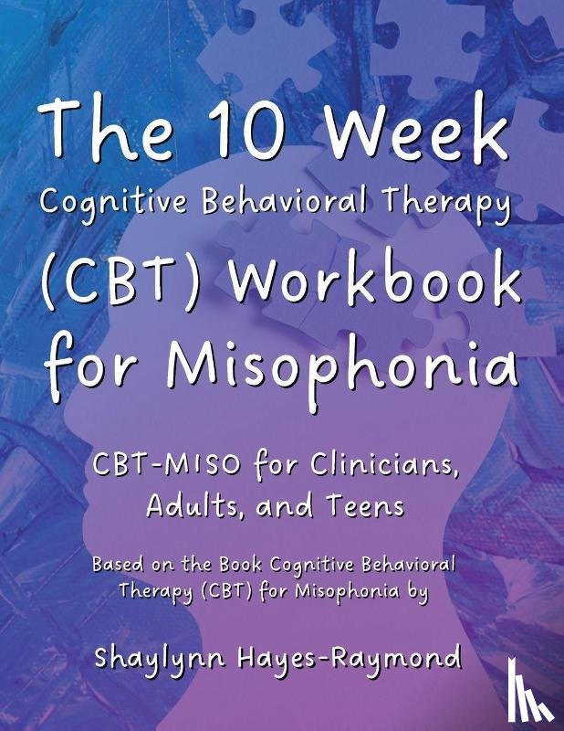 Hayes-Raymond, Shaylynn - The 10 Week Cognitive Behavioral Therapy (CBT) Workbook for Misophonia