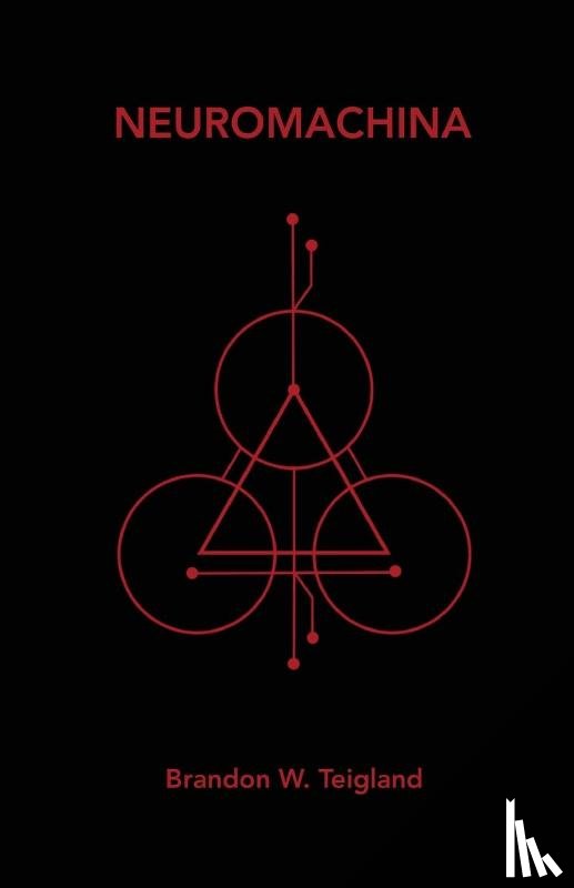 Teigland, Brandon W. - Neuromachina