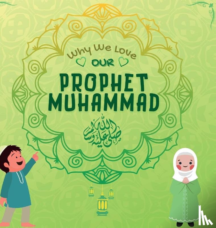 PUBLISHERS, HIDAYAH - Why We Love Our Prophet Muhammad