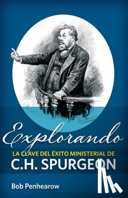 Penhearow, Bob - Explorando la clave del éxito ministerial de C.H. Spurgeon