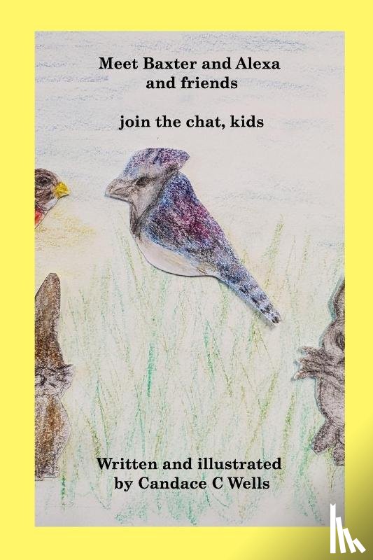 Wells, Candace C - Meet Baxter and Alexa and friends