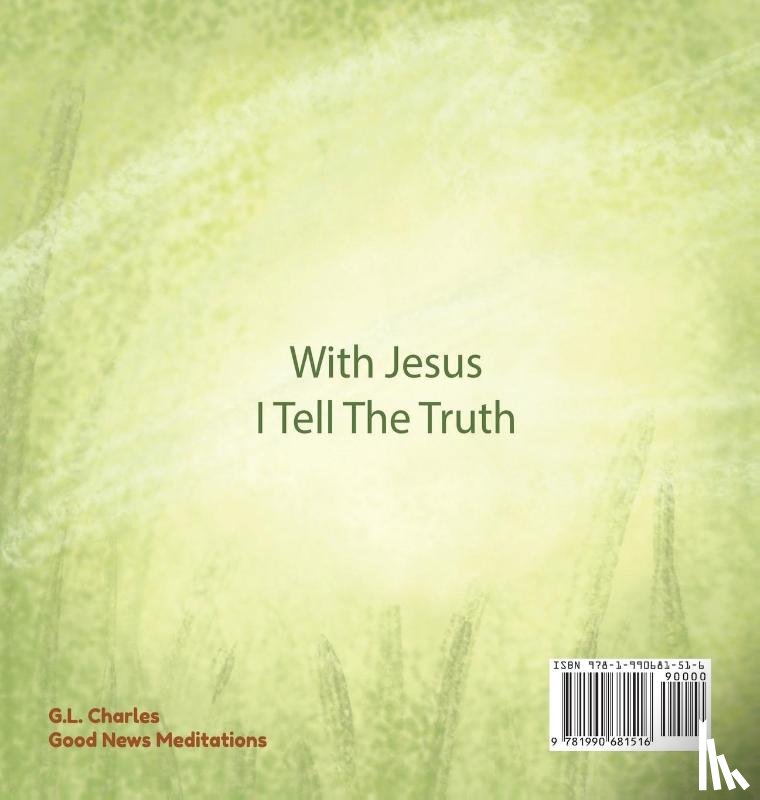 Charles, G L, Meditations, Good News - With Jesus I tell the truth