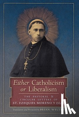Moreno Y Diaz, St Ezequiel - Either Catholicism or Liberalism