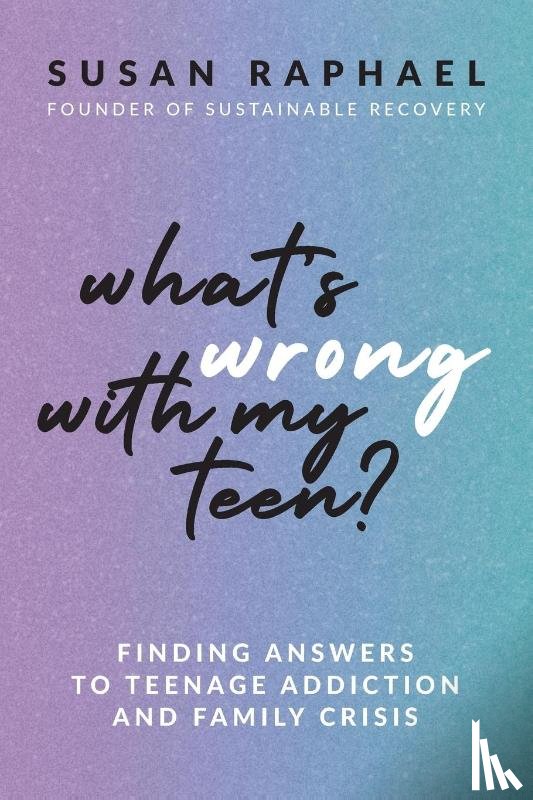 Raphael, Susan - What's Wrong with My Teen?