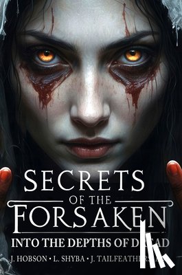 Hobson, Julian - Secrets of the Forsaken: Into the Depths of Dread
