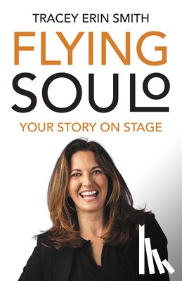 Smith, Tracey - Flying Soulo: Your Story Onstage