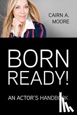 Moore, Cairn A. - Born Ready: An Actor's Handbook
