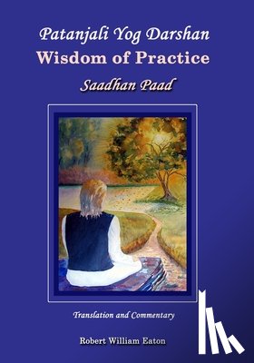 Eaton, Robert William - Patanjali Yog Darshan Wisdom of Practice
