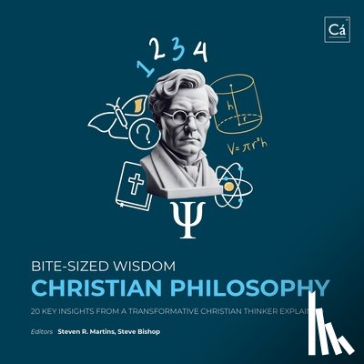 Martins, Steven R. - Bite-Sized Wisdom: Christian Philosophy: 20 Key Insights from a Transformative Christian Thinker Explained