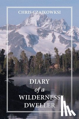 Czajkowski, Chris - Diary of a Wilderness Dweller