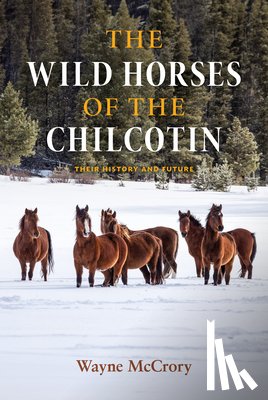 McCrory, Wayne - The Wild Horses of the Chilcotin