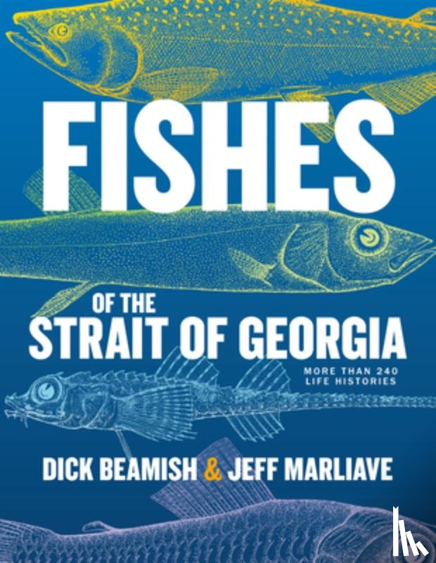 Beamish, Dick - Fishes of the Strait of Georgia: More Than 240 Life Histories
