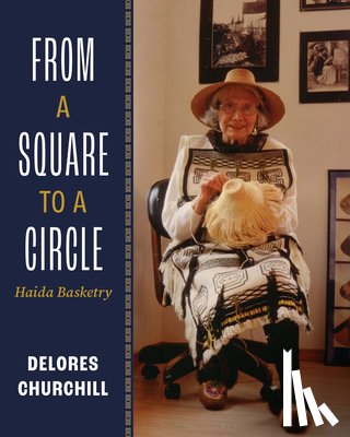 Churchill, Delores - From a Square to a Circle: Haida Basketry--Delores Churchill's Memories of Learning to Weave