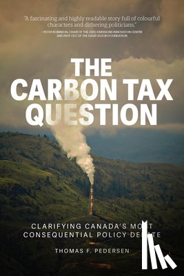 Pedersen, Thomas F. - The Carbon Tax Question: Clarifying Canada's Most Consequential Policy Debate