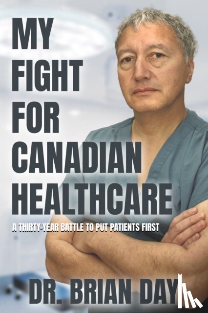 Day, Dr. Brian - My Fight for Canadian Healthcare