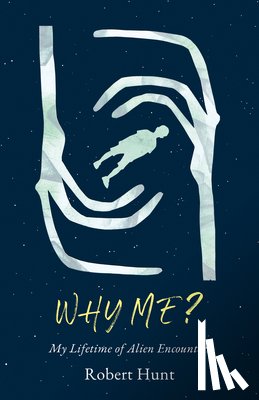 Hunt, Robert - Why Me?: A Lifetime of Alien Encounters