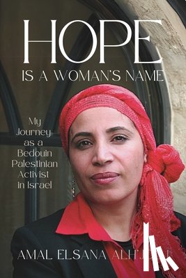 Alh'jooj, Amal Elsana - Hope Is a Woman's Name: My Journey as a Bedouin Palestinian Activist in Israel