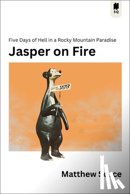 Scace, Matthew - Jasper on Fire: Five Days of Hell in a Rocky Mountain Paradise