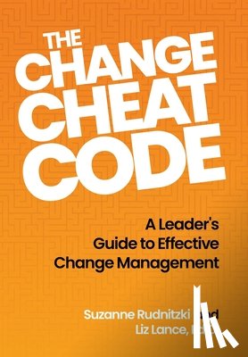 Rudnitzki, Suzanne - The Change Cheat Code: A Leader's Guide to Effective Change Management