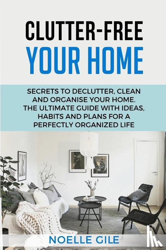 Gile, Noelle - Clutter-Free Your Home
