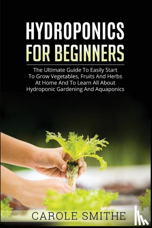 Smithe, Carole - HYDROPONICS FOR BEGINNERS