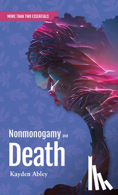 Abley, Kayden - Nonmonogamy and Death