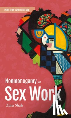 Shah, Zara - Nonmonogamy and Sex Work: A More Than Two Essentials Guide