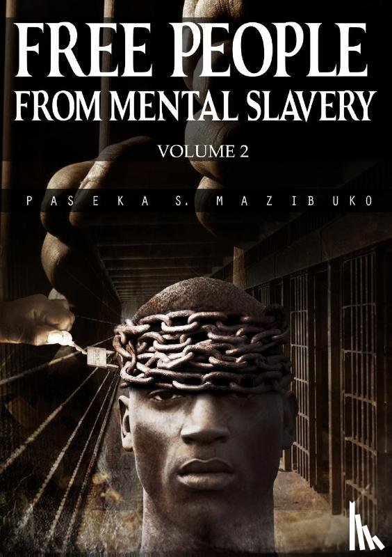 Mazibuko, Paseka S - Free People from Mental Slavery (Vol. 2)