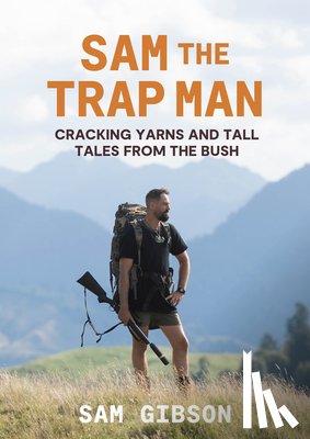 Gibson, Sam - Sam the Trap Man: Cracking Yarns and Tall Tales from the Bush