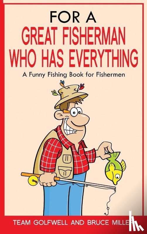 Miller, Bruce, Golfwell, Team - For a Great Fisherman Who Has Everything