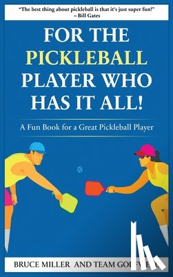 Miller, Bruce - For a Pickleball Player Who Has It All: A Fun Book for a Great Pickleball Player