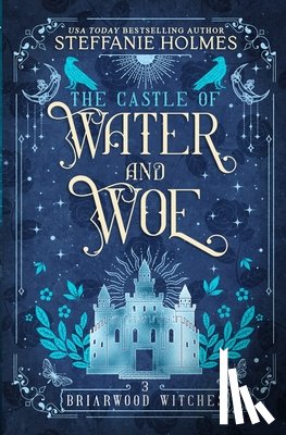 Holmes, Steffanie - The Castle of Water and Woe