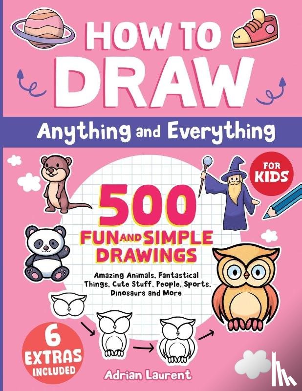Laurent, Adrian - How to Draw Anything and Everything for Kids