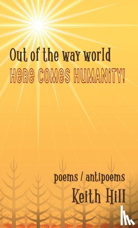 Hill, Keith - Out of the Way World Here Comes Humanity!
